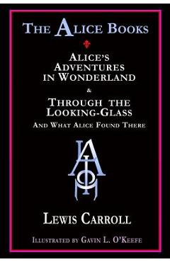 Coperta cărții 'The Alice Books: 'Alice's Adventures in Wonderland' & 'Through the Looking-Glass' - Gavin L. O'keefe'