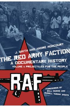 Coperta cărții 'Red Army Faction, a Documentary History: Volume 1: Projectiles for the People - J. Smith'