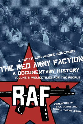 Coperta cărții 'Red Army Faction, a Documentary History: Volume 1: Projectiles for the People - J. Smith'