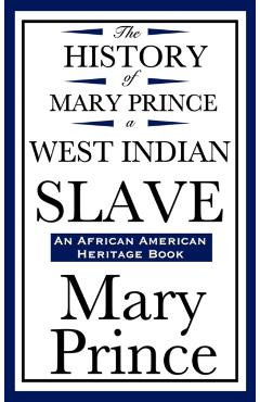 The History of Mary Prince, a West Indian Slave (an African American Heritage Book) - Mary Prince