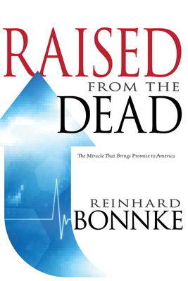 Raised from the Dead: The Miracle That Brings Promise to America - Reinhard Bonnke