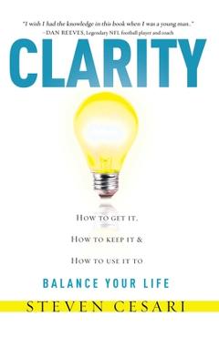 Coperta cărții 'Clarity: Howto Get It, How to Keep It & How to Use It to Balance Your Life - Steven Cesari'