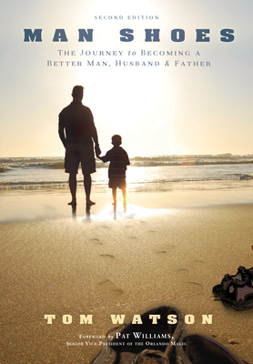 Man Shoes: The Journey to Becoming a Better Man, Husband & Father - Tom Watson