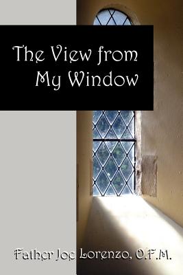 The View From My Window - O. F. M. Father Joe Lorenzo