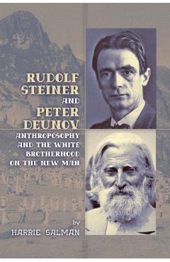 Rudolf Steiner and Peter Deunov: Anthroposophy and The White Brotherhood on The New Man - Harrie Salman