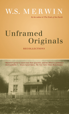 Unframed Originals: Recollections - W. S. Merwin