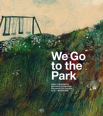 We Go to the Park: A Picture Book - Sara Stridsberg