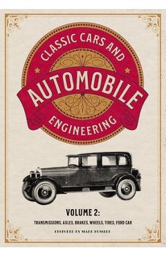 Coperta cărții 'Classic Cars and Automobile Engineering Volume 2: Transmissions, Axles, Brakes, Wheels, Tires, Ford Car - Mark Bussler'