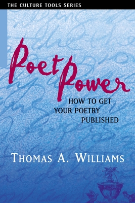 Poet Power: The Complete Guide to Getting Your Poetry Published - Thomas A. Williams