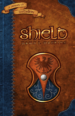 Sheild: A Prequel to Medallion - Dawn L. Watkins
