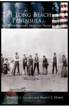 Coperta cărții 'Long Beach Peninsula: Where the Columbia Meets the Pacific, The - Donella J. Lucero'
