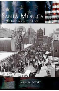 Coperta cărții 'Santa Monica: A History on the Edge - Paula A. Scott'