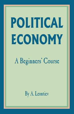 Political Economy: A Beginner's Course - A. Leontiev