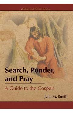 Coperta cărții 'Search, Ponder, and Pray: A Guide to the Gospels - Julie M. Smith'