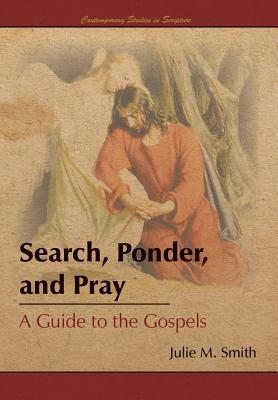 Coperta cărții 'Search, Ponder, and Pray: A Guide to the Gospels - Julie M. Smith'