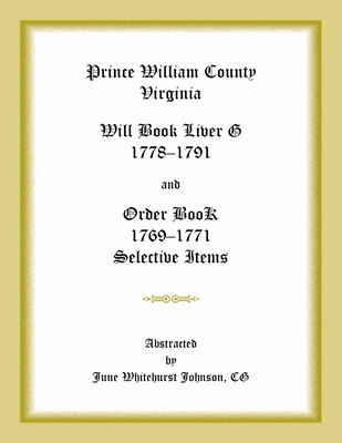 Coperta cărții 'Prince William County, Virginia Will Book Liber G, 1778-1791 and Order Book, 1769-1771 Selective Items - June'