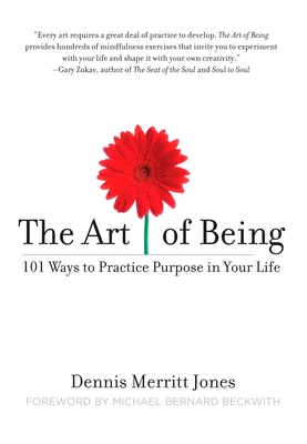 The Art of Being: 101 Ways to Practice Purpose in Your Life - Dennis Merritt Jones