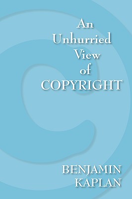 An Unhurried View of Copyright - Benjamin Kaplan