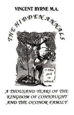 Coperta cărții 'The Hidden Annals: A Thousand Years of The Kingdom of Connaught 366-1385 - Vincent Byrne'