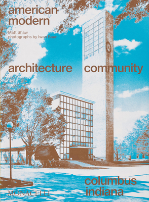 American Modern: Architecture; Community; Columbus, Indiana - Matt Shaw