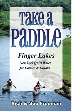 Coperta cărții 'Take a Paddle--Finger Lakes: Quiet Water for Canoes and Kayaks in New York's Finger Lakes - Rich Freeman'