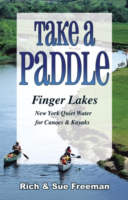 Coperta cărții 'Take a Paddle--Finger Lakes: Quiet Water for Canoes and Kayaks in New York's Finger Lakes - Rich Freeman'