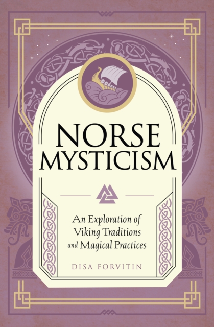 Norse Mysticism: An Exploration of Viking Traditions and Magical Practices - Disa Forvitin