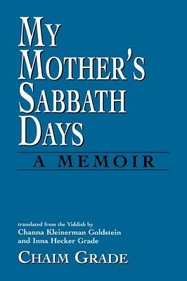 My Mother's Sabbath Days: A Memoir - Chaim Grade