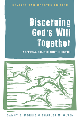 Discerning God's Will Together: A Spiritual Practice for the Church - Danny E. Morris
