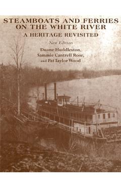Coperta cărții 'Steamboats and Ferries on the White River: A Heritage Revisited - Duane Huddleston'