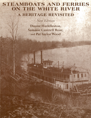Coperta cărții 'Steamboats and Ferries on the White River: A Heritage Revisited - Duane Huddleston'
