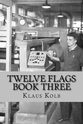 Twelve Flags Book Three: The Traveling Years - Klaus Kolb