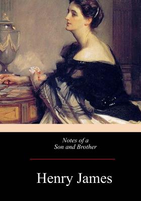 Notes of a Son and Brother - Henry James