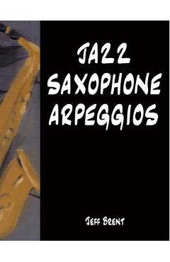 Poza produsului Jazz Saxophone Arpeggios - Jeff Brent