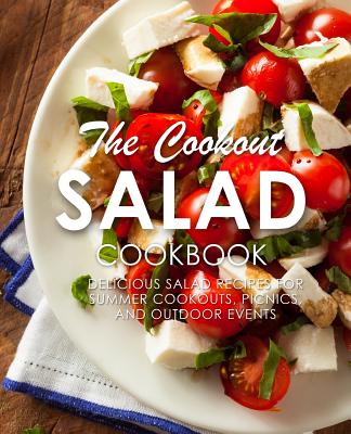 The Cookout Salad Cookbook: Delicious Salad Recipes for Summer Cookouts, Picnics, and Outdoor Events - Booksumo Press