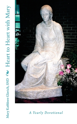 Heart to Heart with Mary: A Yearly Devotional - Snd Mary Kathleen Glavich