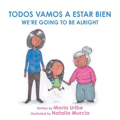 We're Going to Be Alright - Maria Uribe