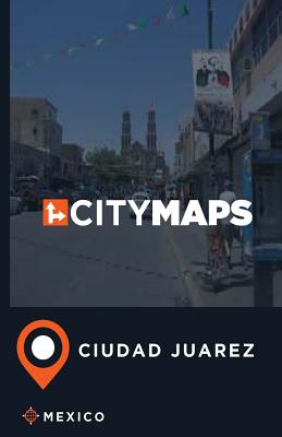 City Maps Ciudad Juarez Mexico - James Mcfee