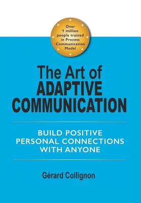 The Art of Adaptive Communication: Build Positive Personal Connections with Anyone - Gérard Collignon