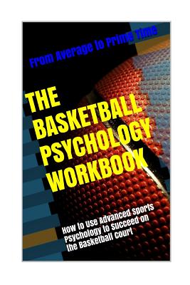 The Basketball Psychology Workbook: How to Use Sports Psychology to Succeed on the Basketball Court - Danny Uribe Masep