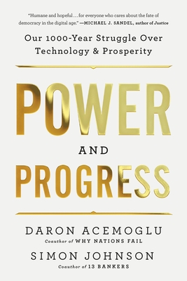 Power and Progress: Our Thousand-Year Struggle Over Technology and Prosperity - Daron Acemoglu