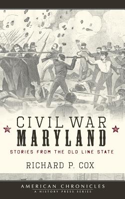 Coperta cărții 'Civil War Maryland: Stories from the Old Line State - Richard P. Cox'