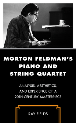 Coperta cărții 'Morton Feldman's Piano and String Quartet: Analysis, Aesthetics, and Experience of a 20th-Century Masterpiece - Ray'