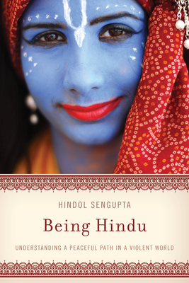 Being Hindu: Understanding a Peaceful Path in a Violent World - Hindol Sengupta