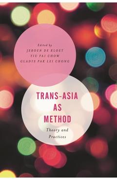Coperta cărții 'Trans-Asia as Method: Theory and Practices - Jeroen De Kloet'