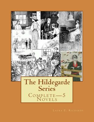 The Hildegarde Series: Complete-5 Novels - Laura E. Richards