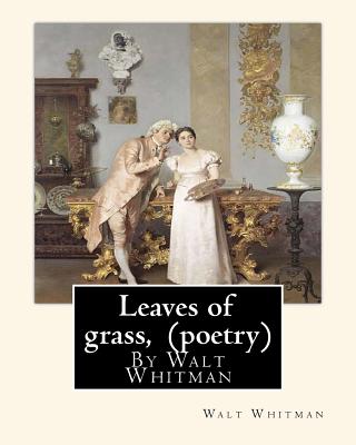 Leaves of grass, By Walt Whitman (poetry) - Walt Whitman