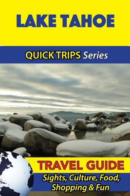 Lake Tahoe Travel Guide (Quick Trips Series): Sights, Culture, Food, Shopping & Fun - Jody Swift