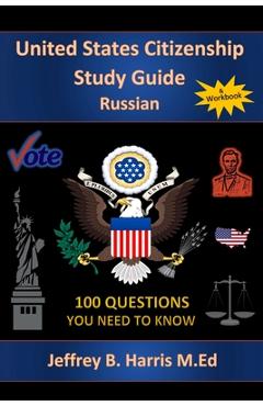 Coperta cărții 'U.S. Citizenship Study Guide - Russian: 100 Questions You Need To Know - Jeffrey Bruce Harris'