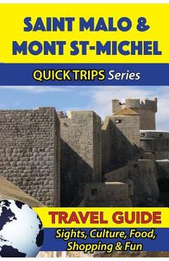 Saint Malo & Mont St-Michel Travel Guide (Quick Trips Series): Sights, Culture, Food, Shopping & Fun - Crystal Stewart